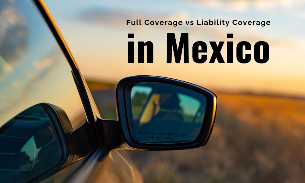 Full Coverage vs. Liability Coverage in Mexico
